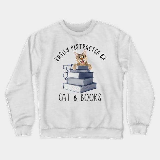 Easily Distracted by Cat and Books - Funny Cat & Book Lover Crewneck Sweatshirt by robertldavis892